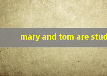 mary and tom are students